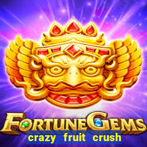 crazy fruit crush ganhar dinheiro